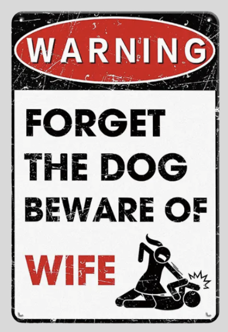 Warning Forget the Dog Beware of Wife