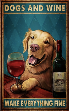Dogs And Wine Make Everything Fine