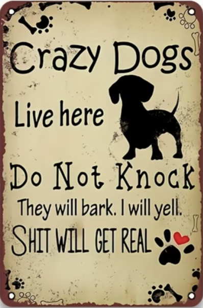 Crazy Dogs Live Here Do Not Knock, They Will bBark I Will Yell, Shit Will Get Real