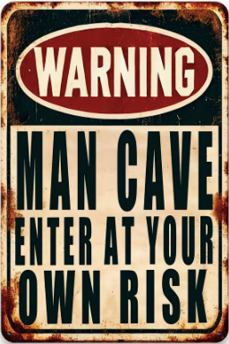 Warning - Man Cave, Enter At Your Own Risk
