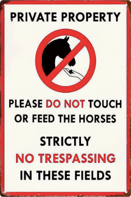 Do Not Feed The Horses - Private Property - No Trespassing In These Fields