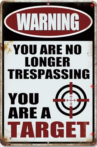Warning - You Are No Longer Trespassing, You Are A Target