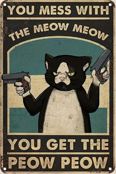 You Mess With The Meow Meow, You Get The Peow Peow