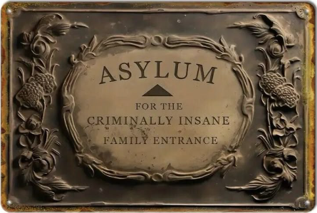 Asylum For The Criminally Insane Family Entrance Here