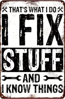 Thats What I do, I Fix Stuff and I Know Things