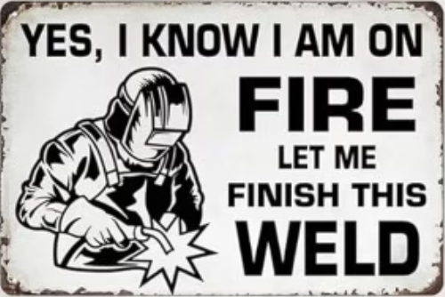 Yes I Know Im On Fire, Let Me Finish This Weld