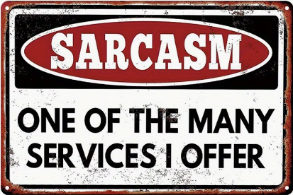 Sarcasm One Of The Many Services I Offer
