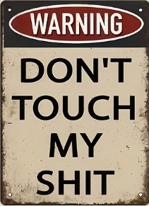 Warning Don't Touch My Shit