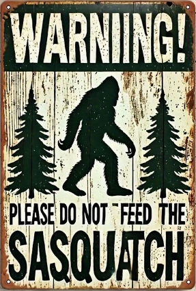 Warning Please Don't Feed The Sasquatch
