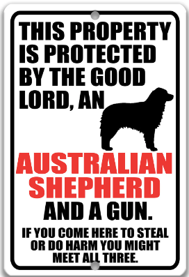 This Property Is Protected By The Good Lord An Australian Shepherd And A GUN