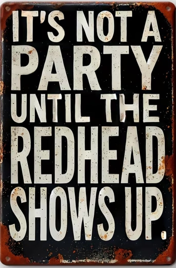 It's Not A Party Until The Redhead Shows Up - Funny Metal Sign