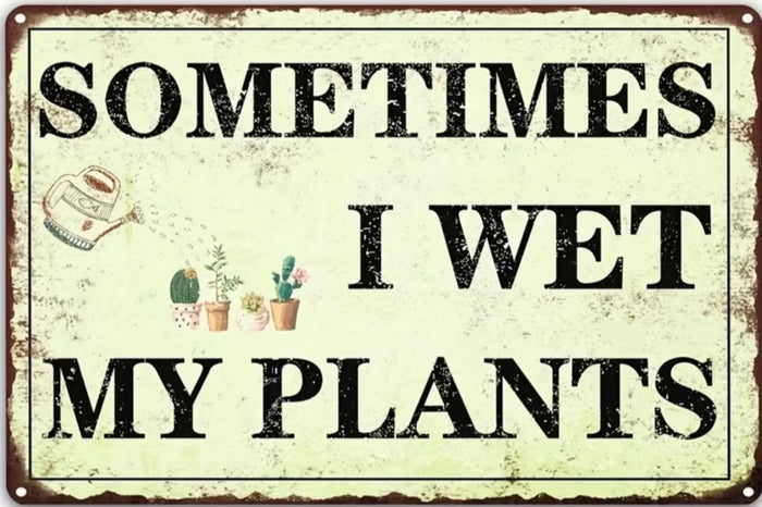 Sometimes I Wet My Plants - Funny Garden Humor Metal Wall Sign
